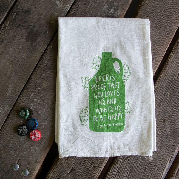 Beer is Proof Tea Towel, Screen Printed flour sack towel Ben Franklin quote