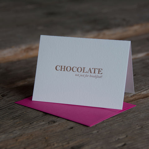 Chocolate its not just for breakfast, letterpress printed eco friendly