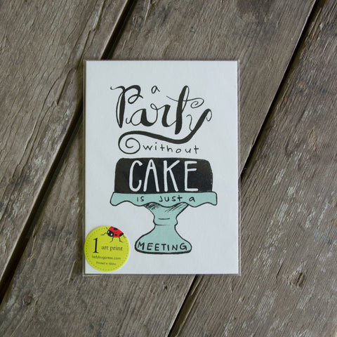 A party without CAKE art print, Quote art print eco friendly